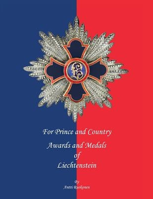 For Prince and Country: Awards and Medals of Liechtenstein by Ruokonen B. Sc, Antti