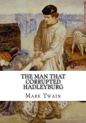 The Man That Corrupted Hadleyburg by Twain, Mark