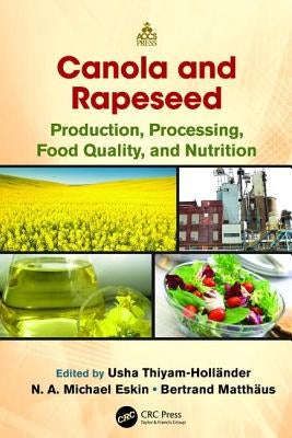 Canola and Rapeseed: Production, Processing, Food Quality, and Nutrition by Thiyam-Holländer, Usha