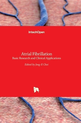 Atrial Fibrillation: Basic Research and Clinical Applications by Choi, Jong-Il