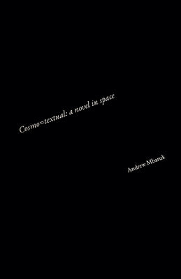 Cosmo=textual: a novel in space by Mbaruk, Andrew