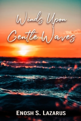 Winds Upon Gentle Waves: Love, Loss & Life (Poetry) by Sunny Lazarus, Enosh