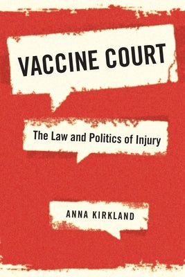 Vaccine Court: The Law and Politics of Injury by Kirkland, Anna