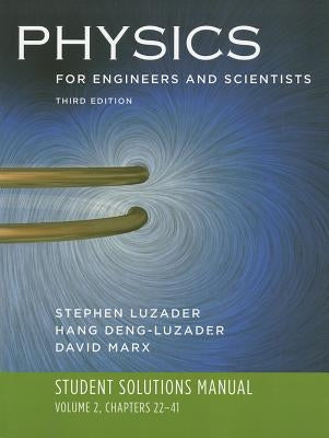 Student Solutions Manual to Accompany Physics for Engineers and Scientists: Volume 2, Chapters 22-41 by Luzader, Hang-Deng
