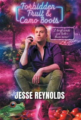 Forbidden Fruit & Camo Boots: 2 boyfriends are better than none? by Reynolds, Jesse