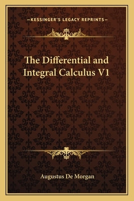 The Differential and Integral Calculus V1 by de Morgan, Augustus