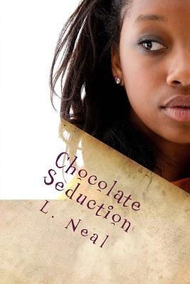 Chocolate Seduction by Neal, L.
