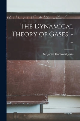 The Dynamical Theory of Gases. -- by Jeans, James Hopwood