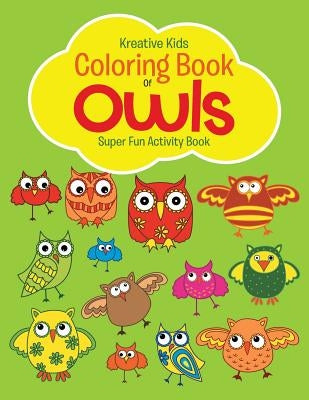 Coloring Book Of Owls Super Fun Activity Book by Kreative Kids