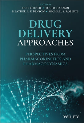 Drug Delivery Approaches: Perspectives from Pharmacokinetics and Pharmacodynamics by Berner, Bret