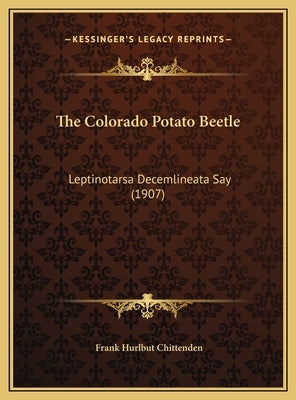 The Colorado Potato Beetle: Leptinotarsa Decemlineata Say (1907) by Chittenden, Frank Hurlbut
