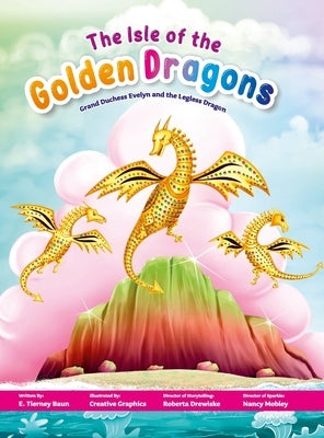 The Isle of the Golden Dragons: Grand Duchess Evelyn and the Legless Dragon by Baun, E. Tierney