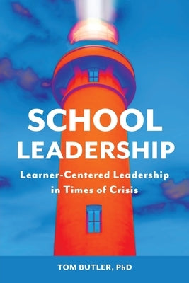 School Leadership: Learner-Centered Leadership In Times Of Crisis by Butler, Tom