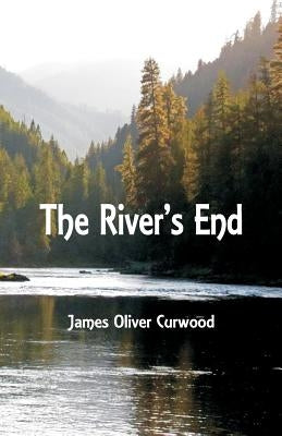 The River's End by Curwood, James Oliver