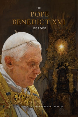 The Pope Benedict XVI Reader by Pope Benedict XVI
