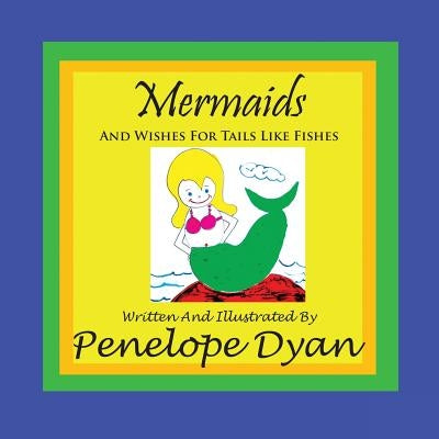 Mermaids And Wishes For Tails Like Fishes by Dyan, Penelope