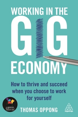 Working in the Gig Economy: How to Thrive and Succeed When You Choose to Work for Yourself by Oppong, Thomas