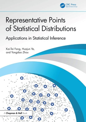 Representative Points of Statistical Distributions: Applications in Statistical Inference by Fang, Kai-Tai