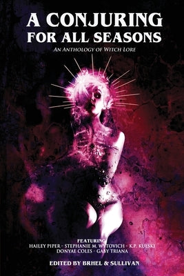 A Conjuring for All Seasons: An Anthology of Witch Lore by Coles, Donyae