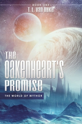 The Oakenheart's Promise: The World of Mythor by Dyke, T. L. Van