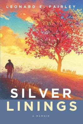 Silver Linings: A Memoir by Fairley, Leonard E.