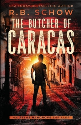 The Butcher of Caracas: A Vigilante Justice Thriller by Schow, R. B.
