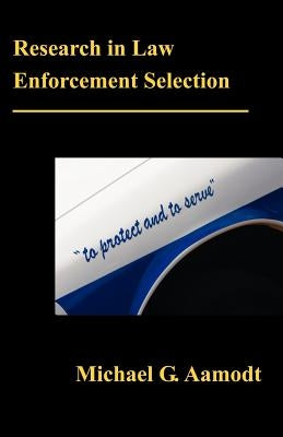 Research in Law Enforcement Selection by Aamodt, G. Michael