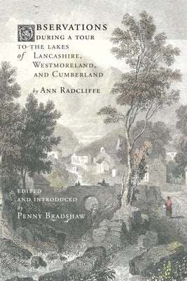 Observations during a Tour to the Lakes of Lancashire, Westmoreland, and Cumberland by Radcliffe, Ann