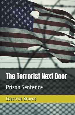 The Terrorist Next Door: Prison Sentence by Bruyns, Coach de