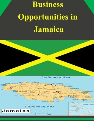 Business Opportunities in Jamaica by U. S. Department of Commerce