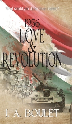 1956 Love & Revolution by Boulet, J. A.