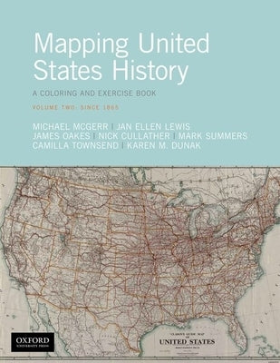 Mapping United States History: A Coloring and Exercise Book, Volume Two: Since 1865 by McGerr, Michael