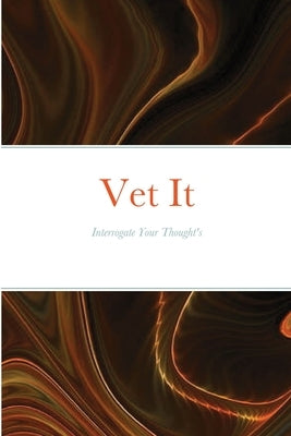 Vet It: Interrogate Your Thought Life by Boyd, Schenell