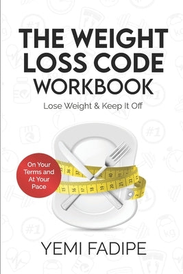 The Weight Loss Code Workbook: Lose Weight & Keep It Off by Fadipe, Yemi