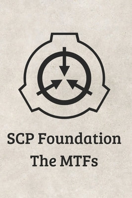SCP MTF Handbook: Clearance Level 5 Secure Contain Protect Mobile Task Forces Learning/Explanation by Tshayka