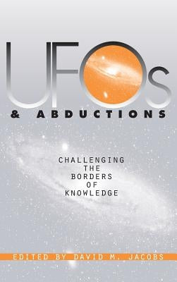 UFOs and Abductions: Challenging the Borders of Knowledge by Jacobs, David M.