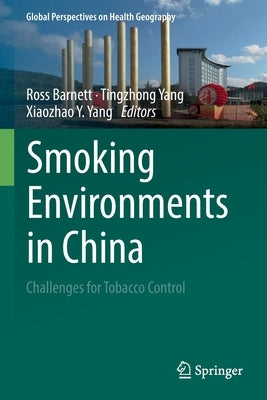 Smoking Environments in China: Challenges for Tobacco Control by Barnett, Ross