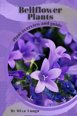 Bellflower Plants: Plant overview and guide by Lungu, Mixa