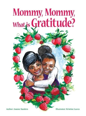 Mommy, Mommy, What is Gratitude? by Sanders, Joanne
