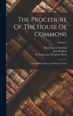 The Procedure Of The House Of Commons: A Study Of Its History And Present Form; Volume 2 by Redlich, Josef