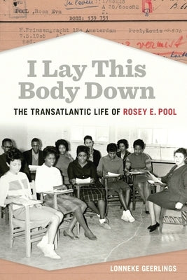 I Lay This Body Down: The Transatlantic Life of Rosey E. Pool by Geerlings, Lonneke