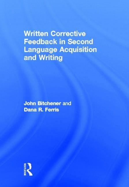 Written Corrective Feedback in Second Language Acquisition and Writing by Bitchener, John