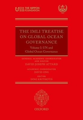 The IMLI Treatise on Global Ocean Governance: Volume I: Un and Global Ocean Governance by Attard, David