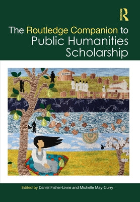 The Routledge Companion to Public Humanities Scholarship by Fisher-Livne, Daniel