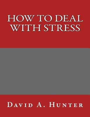 How to Deal with Stress by Hunter, David a.