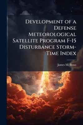 Development of a Defense Meteorological Satellite Program F-15 Disturbance Storm-Time Index by Bono, James M.