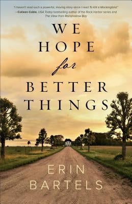 We Hope for Better Things by Bartels, Erin