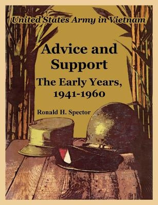 Advice and Support: The Early Years, 1941-1960 by Spector, Ronald H.