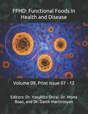 Ffhd: Functional Foods in Health and Disease: Volume 09, Print Issue 07 - 12 by Martirosyan, Danik M.