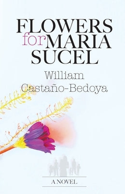 Flowers for Maria Sucel by Castaño-Bedoya, William